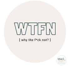 7 Times To Say “Why the f*ck not?”