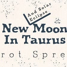2022 Solar Eclipse / New Moon In Taurus Tarot Spread