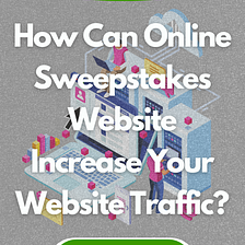 How Can Online Sweepstakes Website Increase Your Website Traffic?