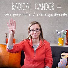 Why It’s Important for Leaders to Double Down On Radical Candor During Times of Uncertainty