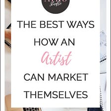 The Best Ways That an Artist Can Market Themselves