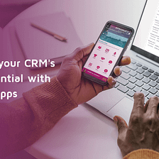 Custom Apps for Business: Unleash CRM’s True Potential