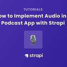 Implementing Audio in a Podcast App with Strapi