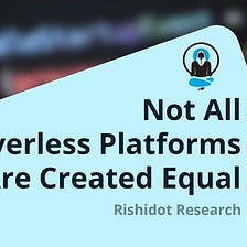 Not All Serverless Platforms Are Created Equal