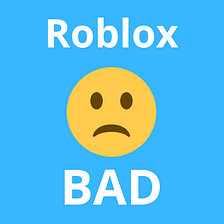 Roblox — The ugly, the bad and the good