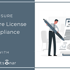 4 Best Practices To Ensure Software License Compliance In Your Organization