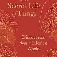 The Secret Life of Fungi by Aliya Whiteley