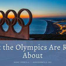 What the Olympics Are Really About |Barry Kornfeld | Palm Beach,