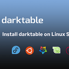 Install darktable 4.0.0 on Ubuntu / OpenSUSE / Fedora & AlmaLinux