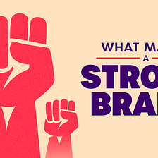 What Makes a Strong Brand?