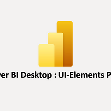 Power BI Desktop UI Elements — Part 1