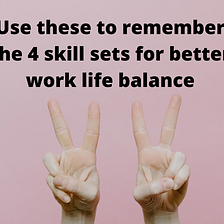 An Easy Way to Remember the 4 Pillars of Improving Your Work Life Balance