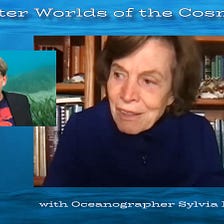 Water Worlds of the Cosmos w/ Sylivia Earle