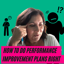 How to Do Performance Improvement Plans Right
