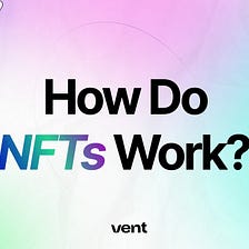 How Do NFTs Work?
