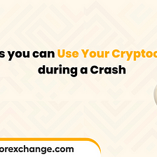 4 ways you can use your cryptocurrencies during a crash