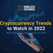 Cryptocurrency Trends to Watch in 2022