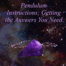 Pendulum Instructions; Getting the Answers You Need