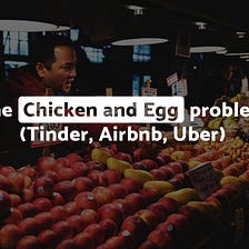 The Chicken and Egg problem (Tinder, Airbnb, Uber) — molfar.io