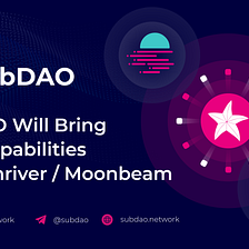 SubDAO Will Bring DAO Capabilities to Moonriver/Moonbeam