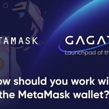 How should you work with the MetaMask wallet?