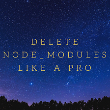 Delete node_modules like a Pro