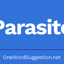 One Word Suggestion: Parasite