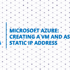 Microsoft Azure: Creating a VM and assigning Static IP Address