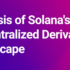 Solana 的去中心化衍生品整體分析