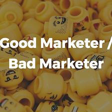 Good Marketer / Bad Marketer