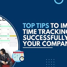 Top Tips to Implement Time Tracking Successfully at Your Company