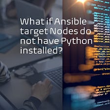 What if Ansible target Nodes do not have Python installed?