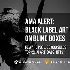 Blind Boxes to Host AMA for Black Label Art Cult (Prize Pool: 35,000 $BLES)