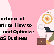 The Importance of SaaS Metrics: How to Measure and Optimize Your SaaS Business | LiveSession Blog
