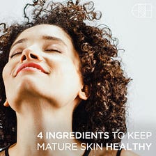 4 Ingredients To Keep Mature Skin Healthy