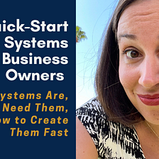 Quick-Start Guide to Systems for Business Owners — What Systems Are, Why You Need Them, and How to…