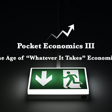 The Age Of “Whatever It Takes” Economic Policies