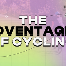 The advantages of cycling