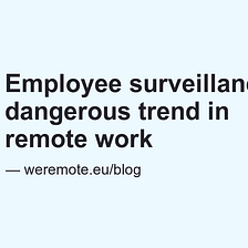 Employee surveillance — a dangerous trend in remote work