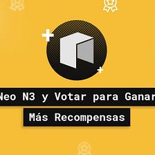 Neo N3 y Votar para Ganar Más Recompensas