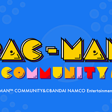 ANNOUNCING PAC-MAN™ COMMUNITY