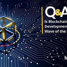 Blockchain Q &A | Finding Answers That You Always Wanted to Know