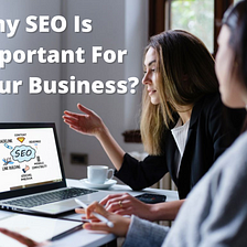 Why SEO Is Important For Your Business? Here Are The Reasons