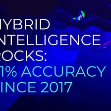 Hybrid Intelligence Rocks: 61% Accuracy Since 2017