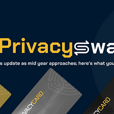 PrivacySwap continues its update as mid year approaches; here’s what you missed