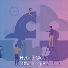 The Challenges of Choosing a Hybrid Cloud