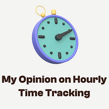 IMHO, hourly time tracking doesn’t work for me as a designer.