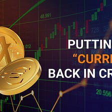 Putting The “Currency” Back in Crypto