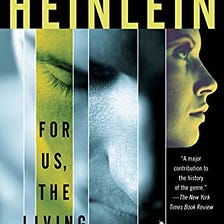 We’ve Had the Answers All Along — on Robert Heinlein’s “For Us, The Living”