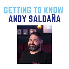 Getting to Know Andy Saldaña